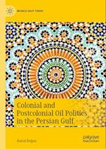 Colonial and Postcolonial Oil Politics in the Persian Gulf