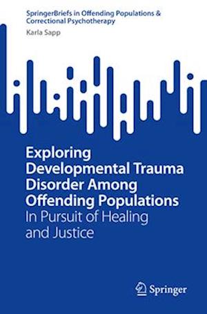 Exploring Developmental Trauma Disorder Among Offending Populations