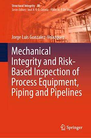 Mechanical Integrity and Risk-Based Inspection of Process Equipment, Piping and Pipelines