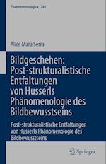 Bildgeschehen: Post-strukturalistische Entfaltungen von Husserls Phänomenologie des Bildbewusstseins