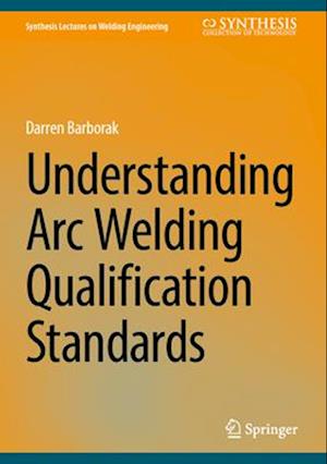 Understanding Arc Welding Qualification Standards