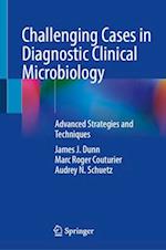 Challenging Cases in Diagnostic Clinical Microbiology