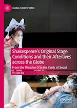 Shakespeare's Original Stage Conditions and Their Afterlives Across the Globe