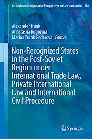 Non-Recognized States in the Post-Soviet Region Under International Trade Law, Private International Law and International Civil Procedure