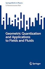 Geometric Quantization and Applications to Fields and Fluids