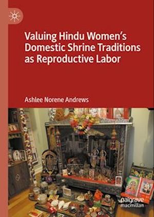 Valuing Hindu Women's Domestic Shrine Traditions as Reproductive Labor