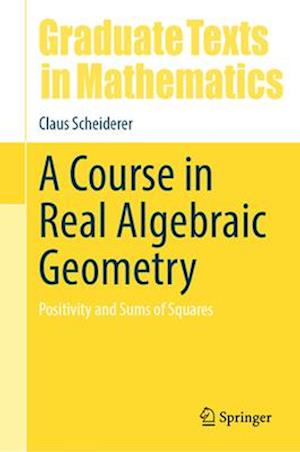 A Course in Real Algebraic Geometry