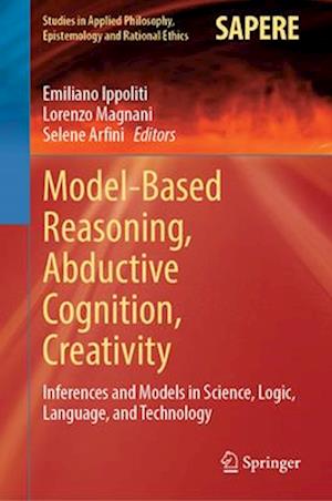 Model-Based Reasoning, Abductive Cognition, Creativity