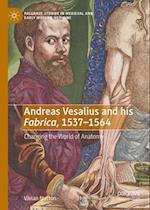 Andreas Vesalius and His 'Fabrica', 1537-1564