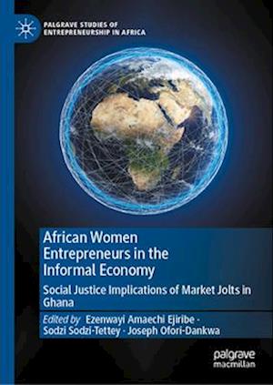 African Women Entrepreneurs in the Informal Economy