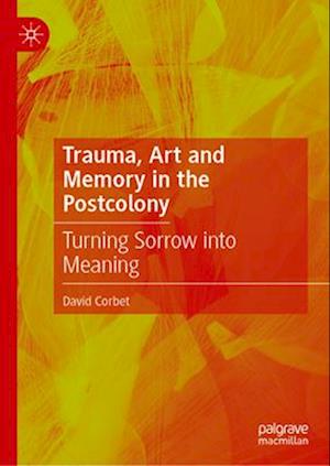 Trauma, Art and Memory in the Postcolony