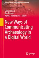 New Ways of Communicating Archaeology in a Digital World