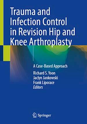 Trauma and Infection Control in Revision Hip and Knee Arthroplasty