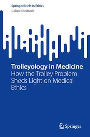 Trolleyology in Medicine