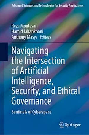 Navigating the Intersection of Artificial Intelligence, Security, and Ethical Governance