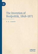 The Invention of Realpolitik, 1848-1871