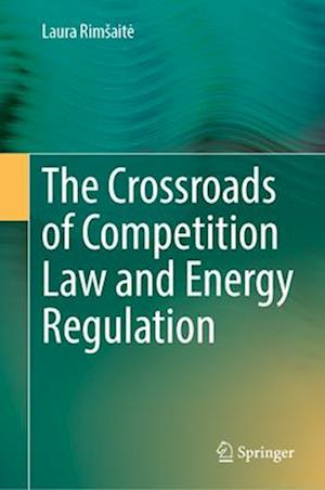 The Crossroads of Competition Law and Energy Regulation