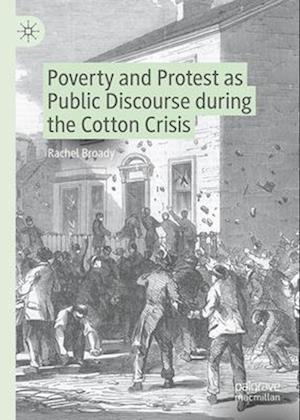 Poverty and Protest as Public Discourse During the Cotton Crisis