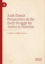 Arab-Zionist Perspectives on the Early Struggle for Justice in Palestine