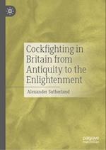 Cockfighting in Britain from Antiquity to the Enlightenment