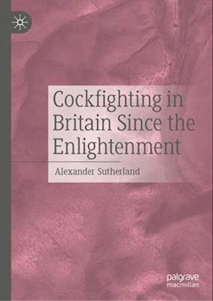 Cockfighting in Britain Since the Enlightenment