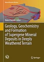 Geology, Geochemistry and Formation of Supergene Mineral Deposits in Deeply Weathered Terrain