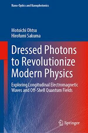 Dressed Photons to Revolutionize Modern Physics