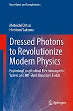 Dressed Photons to Revolutionize Modern Physics