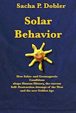 Solar Behavior: How Solar- and Geomagnetic Conditions shape Human History, the current Self- Destruction Attempt of the West and the new Golden Age 