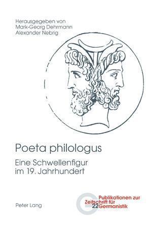 Poeta philologus; Eine Schwellenfigur im 19. Jahrhundert