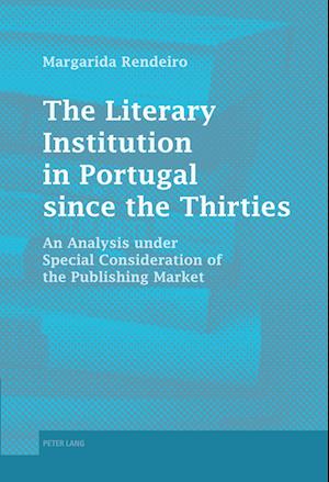 The Literary Institution in Portugal since the Thirties