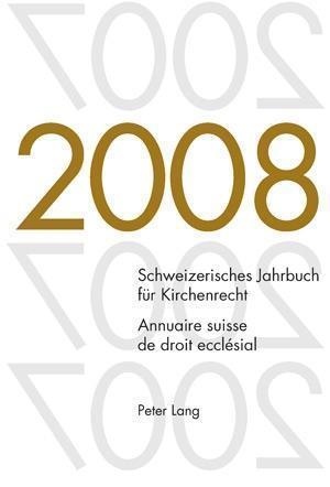 Schweizerisches Jahrbuch Fuer Kirchenrecht. Band 13 (2008)- Annuaire Suisse de Droit Ecclesial. Volume 13 (2008)