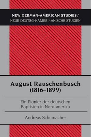 August Rauschenbusch (1816-1899); Ein Pionier der deutschen Baptisten in Nordamerika