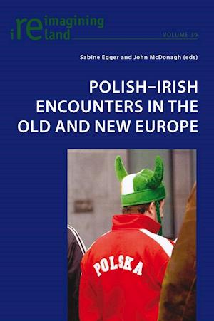 Polish-Irish Encounters in the Old and New Europe