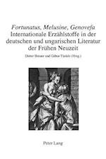 "Fortunatus, Melusine, Genovefa" - Internationale Erzaehlstoffe in Der Deutschen Und Ungarischen Literatur Der Fruehen Neuzeit
