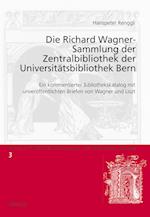 Die Richard Wagner-Sammlung Der Zentralbibliothek Der Universiteatsbibliothek Bern