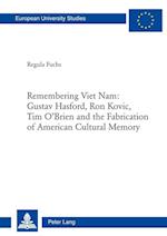 Remembering Viet Nam: Gustav Hasford, Ron Kovic, Tim O'Brien and the Fabrication of American Cultural Memory