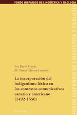 La Incorporacion del Indigenismo Lexico En Los Contextos Comunicativos Canario Y Americano (1492-1550)
