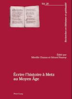 Ecrire l'Histoire A Metz Au Moyen Age