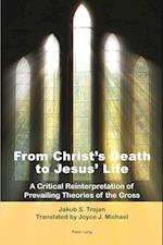 From Christ’s Death to Jesus’ Life