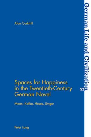 Spaces for Happiness in the Twentieth-Century German Novel