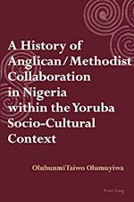 A History of Anglican / Methodist Collaboration in Nigeria within the Yoruba Socio-Cultural Context