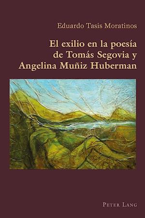 El Exilio En La Poesia de Tomas Segovia y Angelina Muniz Huberman