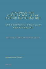 Dialogue and Disputation in the Zurich Reformation: Utz Eckstein's Concilium and Rychsztag