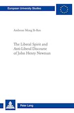 The Liberal Spirit and Anti-Liberal Discourse of John Henry Newman