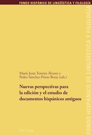 Nuevas Perspectivas Para La Edicion Y El Estudio de Documentos Hispanicos Antiguos