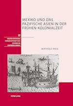Mexiko Und Das Pazifische Asien in Der Fruehen Kolonialzeit
