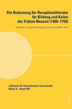 Die Bedeutung Der Rezeptionsliteratur Fuer Bildung Und Kultur Der Fruehen Neuzeit (1400-1750), Bd. 1