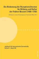 Die Bedeutung Der Rezeptionsliteratur Fuer Bildung Und Kultur Der Fruehen Neuzeit (1400-1750), Bd. 1