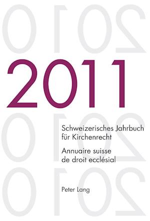 Schweizerisches Jahrbuch Fuer Kirchenrecht. Band 16 (2011)- Annuaire Suisse de Droit Ecclesial. Volume 16 (2011)